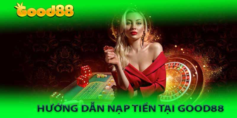 Những lưu ý khi nạp tiền tại Good88