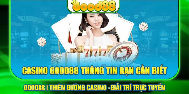 Đôi nét bao quát về nền tảng casino Good88